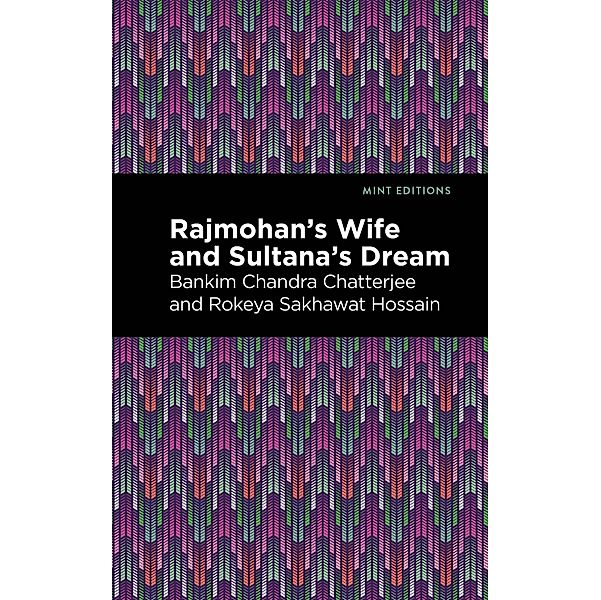 Rajmohan's Wife and Sultana's Dream / Mint Editions (Voices From API), Bankim Chandra Chatterjee, Rokeya Sakhawa Hossain