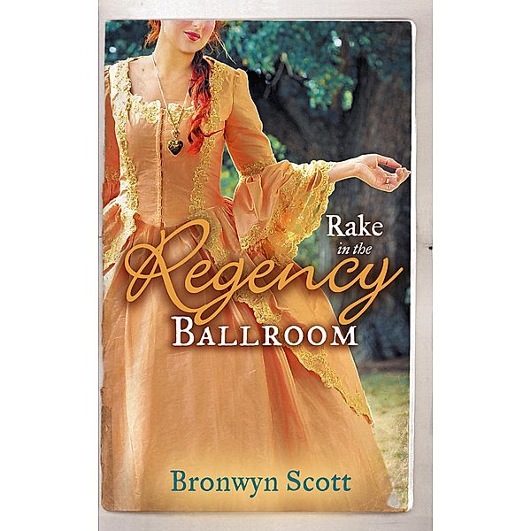 Rake in the Regency Ballroom: The Viscount Claims His Bride / The Earl's Forbidden Ward / Mills & Boon, Bronwyn Scott