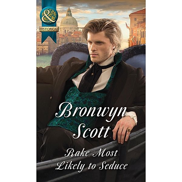 Rake Most Likely To Seduce (Mills & Boon Historical) (Rakes on Tour, Book 3) / Mills & Boon Historical, Bronwyn Scott