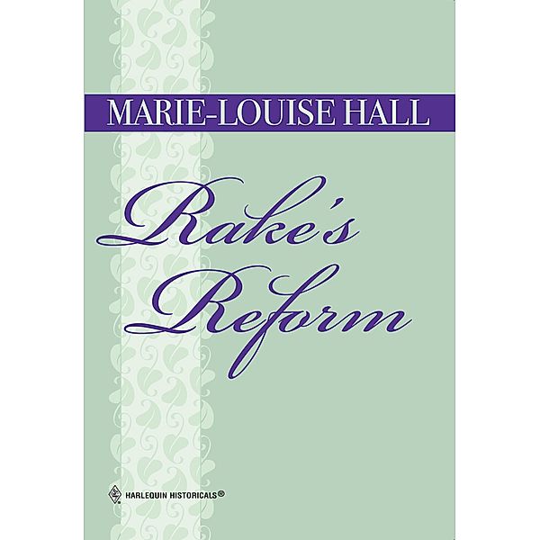 Rake's Reform (Mills & Boon Historical), Marie-Louise Hall