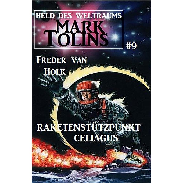 Raketenstützpunkt Celiagus  Mark Tolins - Held des Weltraums #9 / Mark Tolins, Freder van Holk