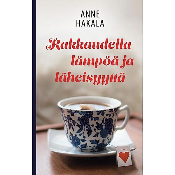 Rakkaudella lämpöä ja läheisyyttä, Anne Hakala