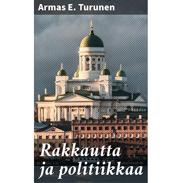 Rakkautta ja politiikkaa, Armas E. Turunen