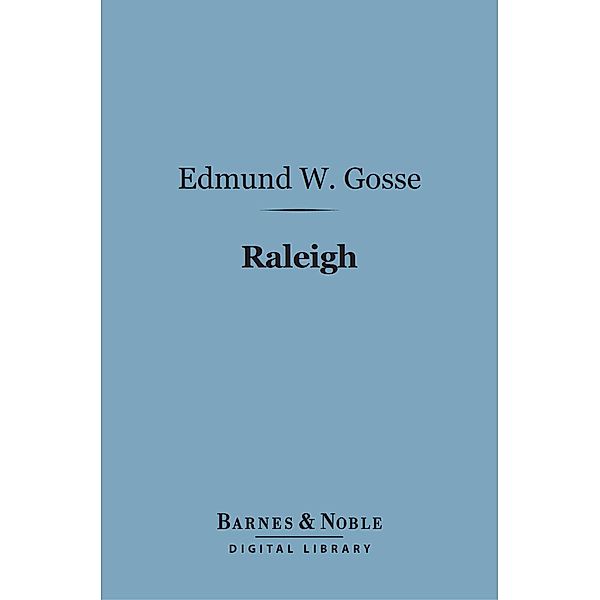 Raleigh (Barnes & Noble Digital Library) / Barnes & Noble, Edmund W. Gosse