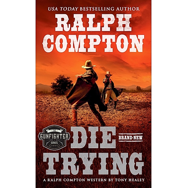 Ralph Compton Die Trying / The Gunfighter Series, Tony Healey, Ralph Compton