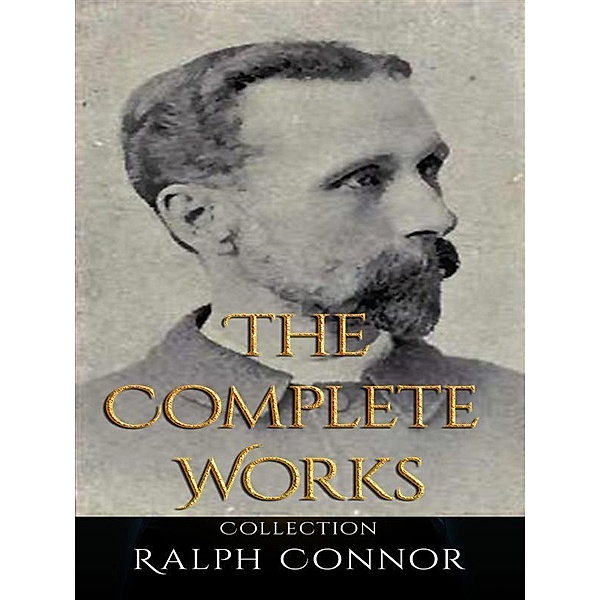 Ralph Connor: The Complete Works, Ralph Connor