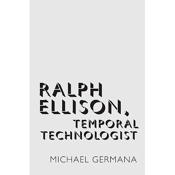 Ralph Ellison, Temporal Technologist, Michael Germana