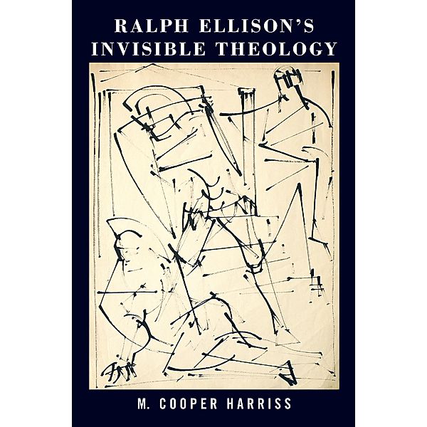 Ralph Ellison's Invisible Theology / North American Religions, M. Cooper Harriss