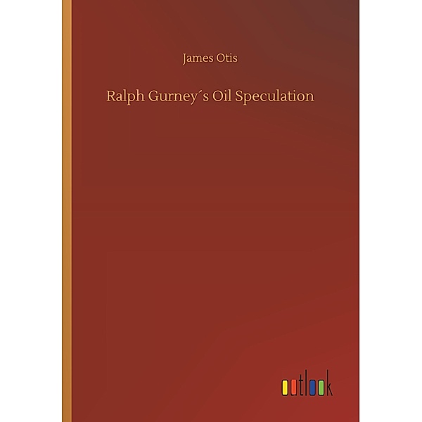 Ralph Gurney's Oil Speculation, James Otis