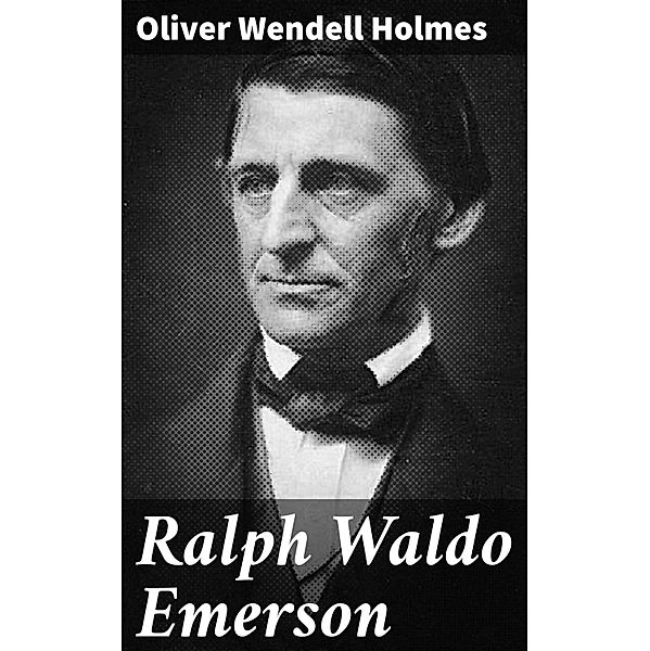 Ralph Waldo Emerson, Oliver Wendell Holmes