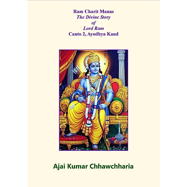 Ram Charit Manas: The Divine Story of Lord Ram-Canto 2, Ayodhya Kand / Ram Charit Manas: The Divine Story of Lord Ram, Ajai Kumar Chhawchharia