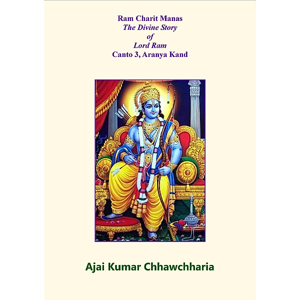 Ram Charit Manas: The Divine Story of Lord Ram-Canto 3, Aranya Kand, Ajai Kumar Chhawchharia