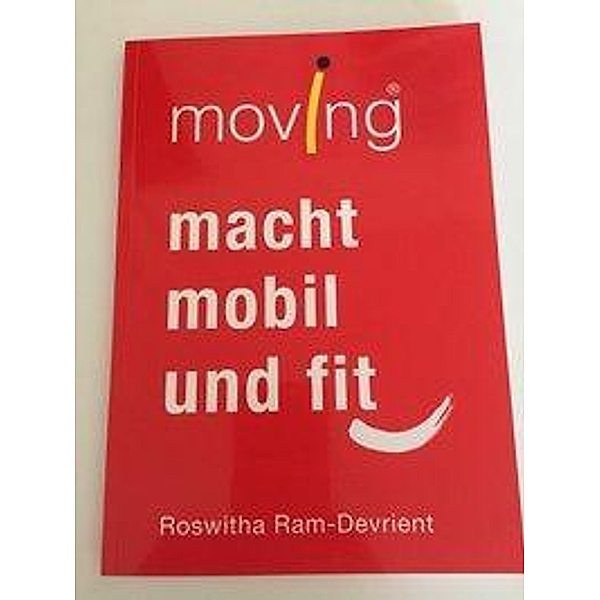 Ram-Devrient, R: moving macht mobil und fit, Roswitha Ram-Devrient