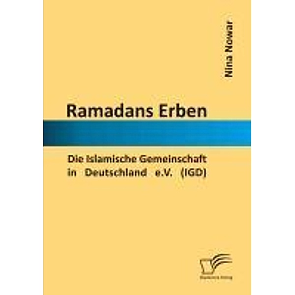 Ramadans Erben: Die Islamische Gemeinschaft in Deutschland e.V. (IGD), Nina Nowar
