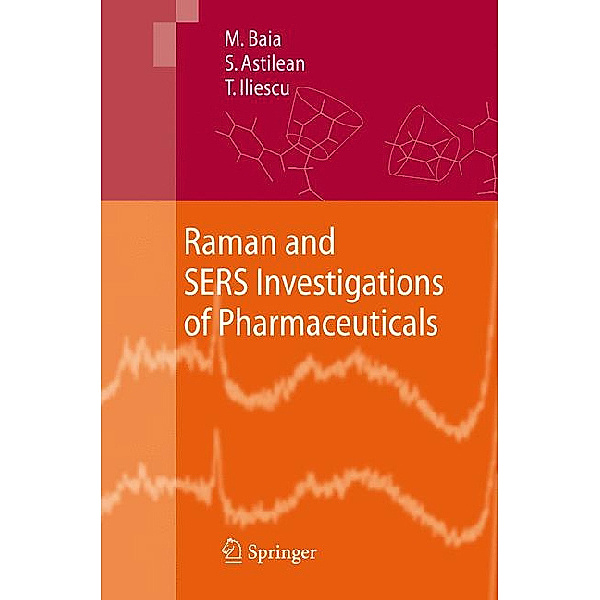 Raman and SERS Investigations of Pharmaceuticals, Monica Baia, Simion Astilean, Traian Iliescu