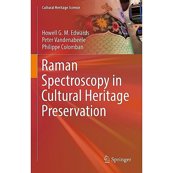 Raman Spectroscopy in Cultural Heritage Preservation / Cultural Heritage Science, Howell G. M. Edwards, Peter Vandenabeele, Philippe Colomban