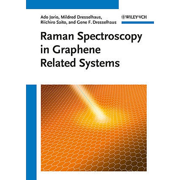 Raman Spectroscopy in Graphene Related Systems, Ado Jorio, Mildred S. Dresselhaus, Riichiro Saito, Gene Dresselhaus