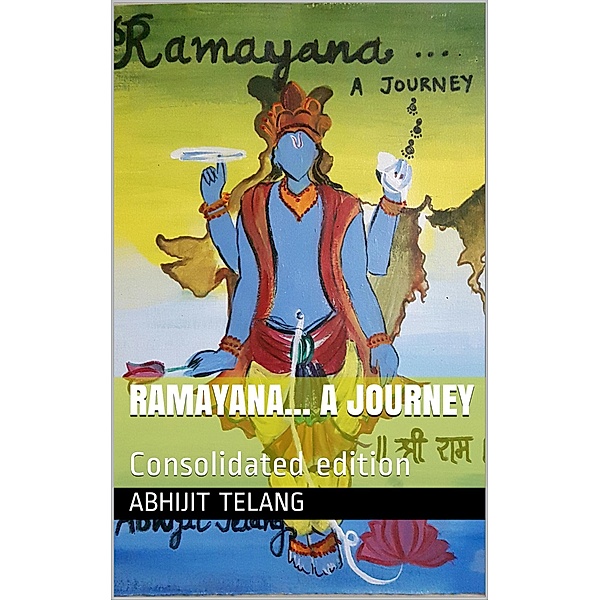 Ramayana: An original, honest and individualistic interpretation and expression of sacred tale of Ramayana, Abhijit Anant Telang
