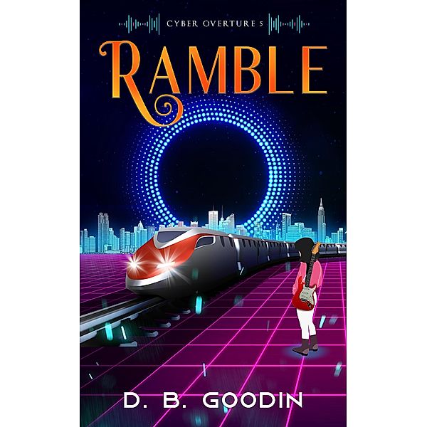 Ramble (Cyber Overture, #5) / Cyber Overture, D. B. Goodin