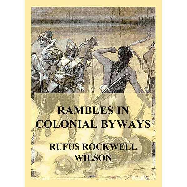 Rambles in Colonial Byways, Rufus Rockwell Wilson