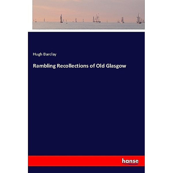 Rambling Recollections of Old Glasgow, Hugh Barclay