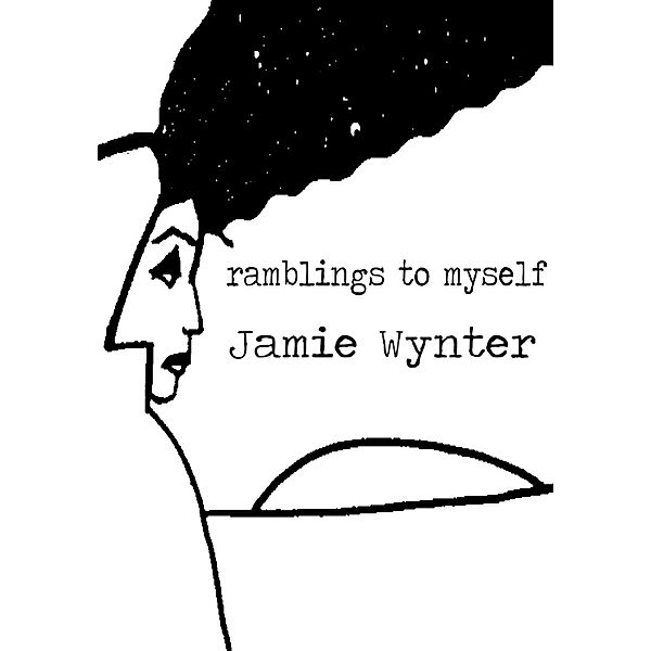 Rambling to Myself, Jamie Wynter