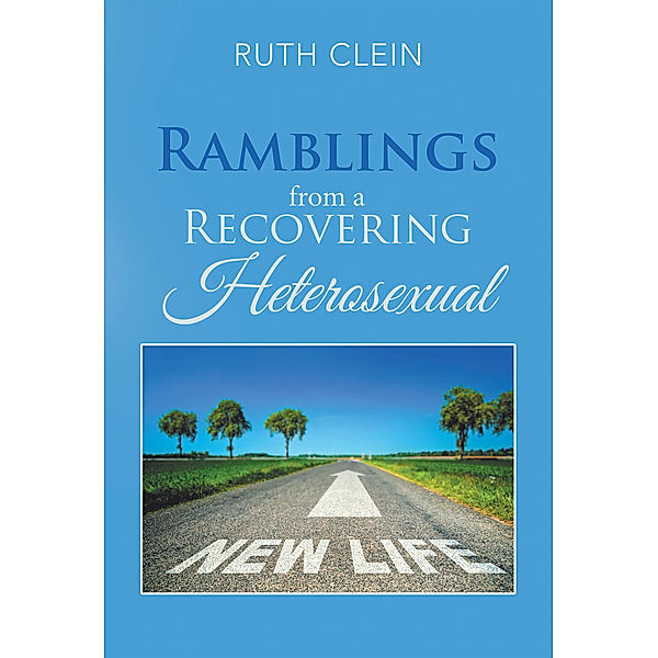 Ramblings from a Recovering Heterosexual, Ruth Clein