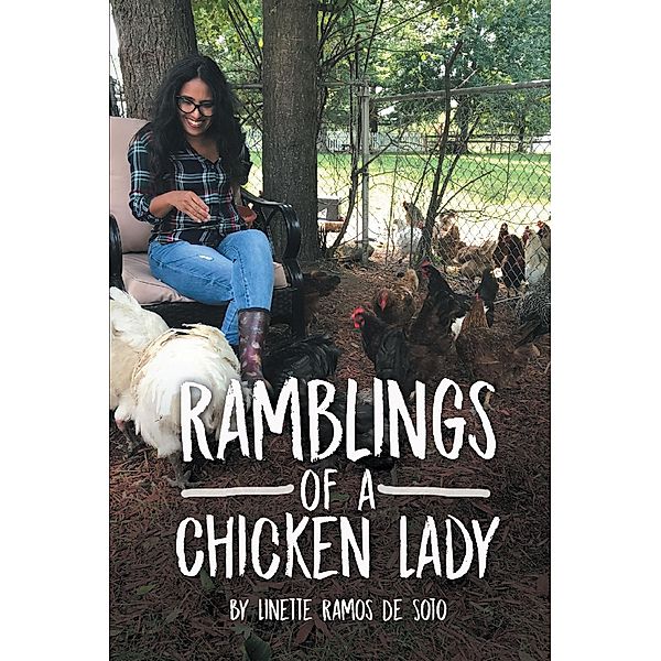 Ramblings of a Chicken Lady / Covenant Books, Inc., Linette Ramos de Soto