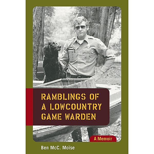 Ramblings of a Lowcountry Game Warden, Ben Mcc. Moise