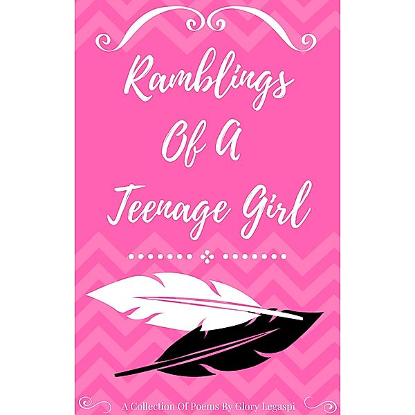 Ramblings Of A Teenage Girl, Glory Legaspi