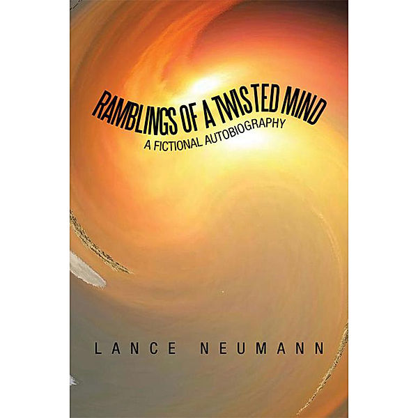 Ramblings of a Twisted Mind, Lance Neumann