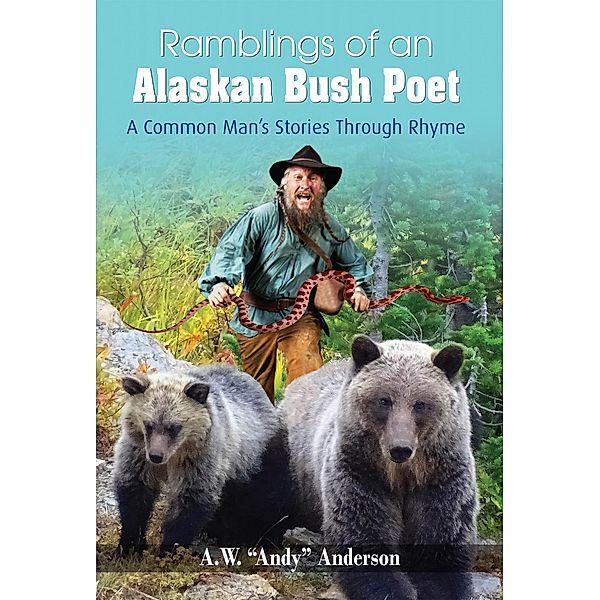 Ramblings of Alaskan Bush Poet / Publication Consultants, Andy Anderson