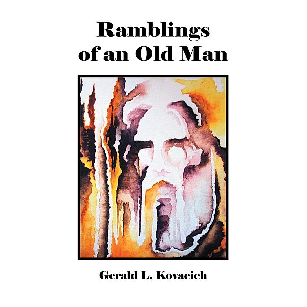 Ramblings of an Old Man, Gerald L. Kovacich