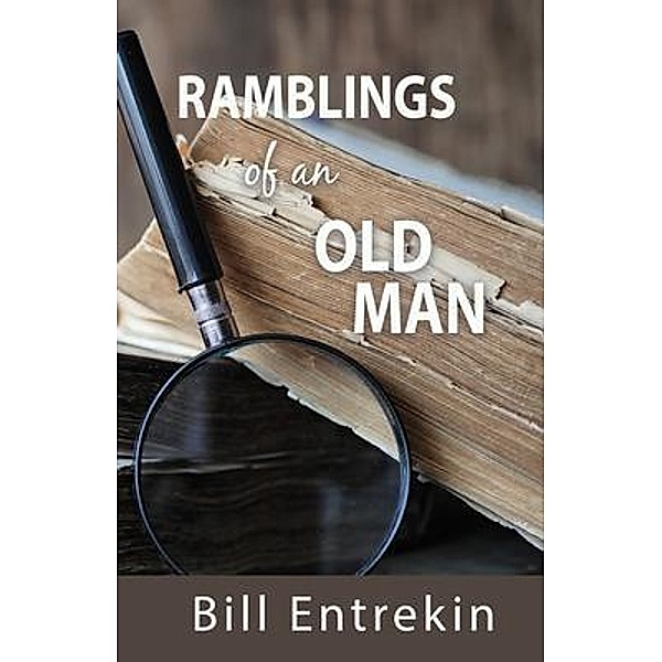 Ramblings of an Old Man, Bill Entrekin