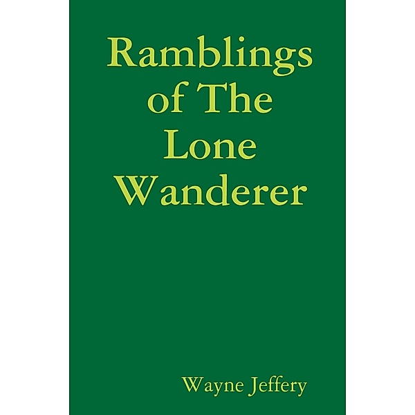 Ramblings of the Lone Wanderer, Wayne Jeffery