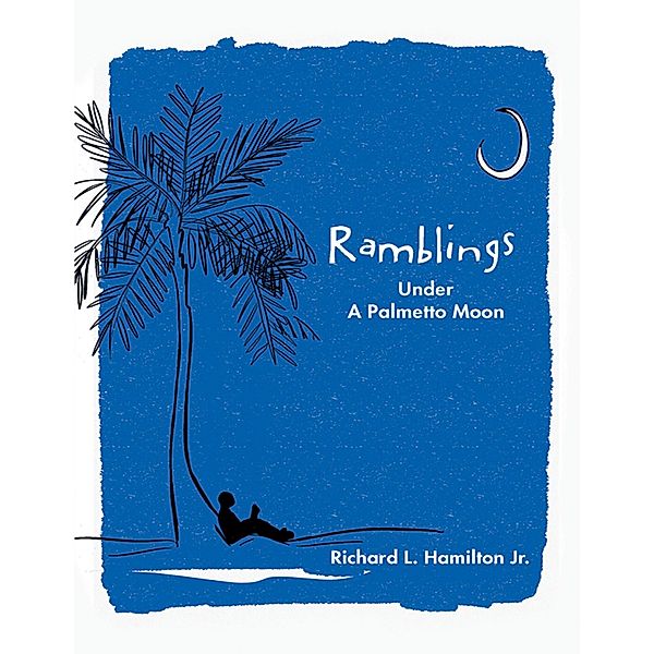 Ramblings: Under a Palmetto Moon, Richard L. Hamilton Jr.