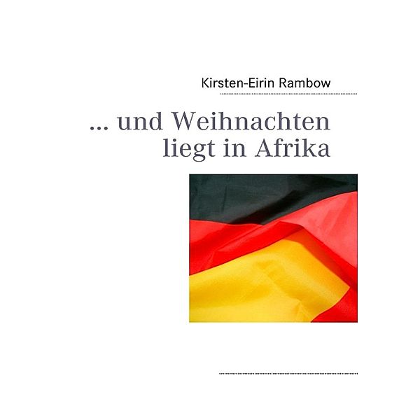 Rambow, K: Und Weihnachten liegt in Afrika