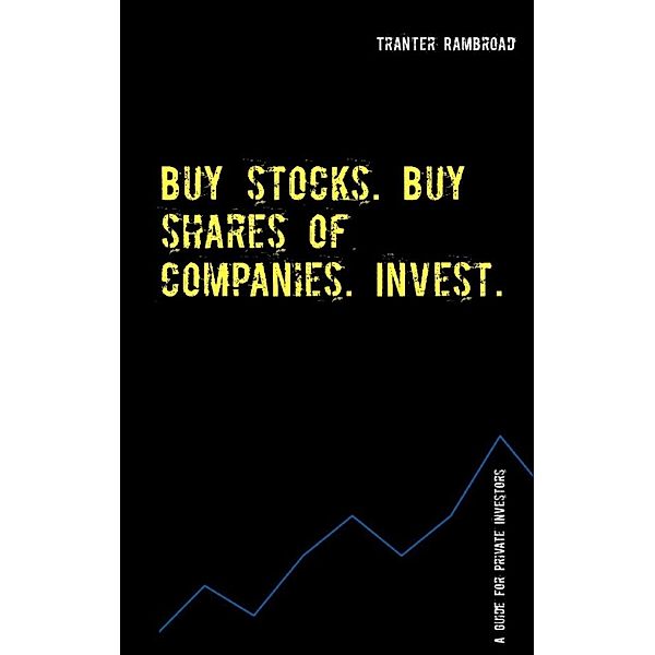 Rambroad, T: Buy stocks. Buy shares of companies. Invest.