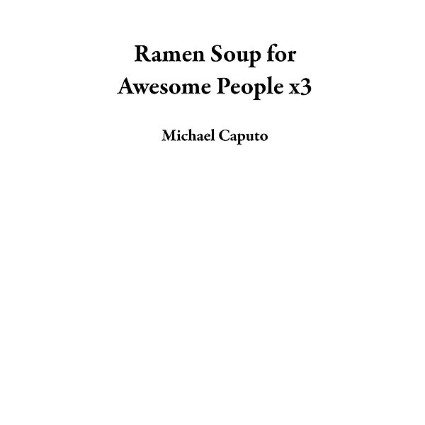 Ramen Soup for Awesome People x3, Michael Caputo