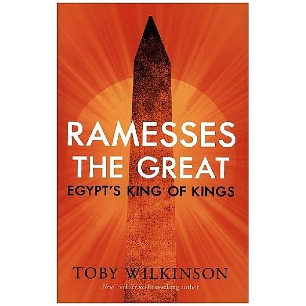 Ramesses the Great - Egypt's King of Kings, Toby Wilkinson