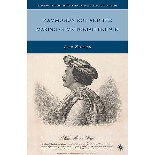Rammohun Roy and the Making of Victorian Britain / Palgrave Studies in Cultural and Intellectual History, L. Zastoupil