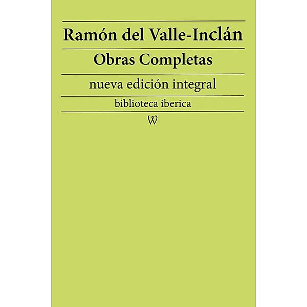 Ramón María del Valle-Inclán: Obras completas (nueva edición integral) / biblioteca iberica Bd.27, Ramón María Del Valle-Inclán