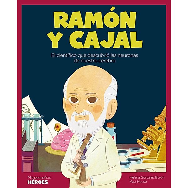 Ramón y Cajal / Mis pequeños héroes Bd.21, Helena González Burón, Wuji House