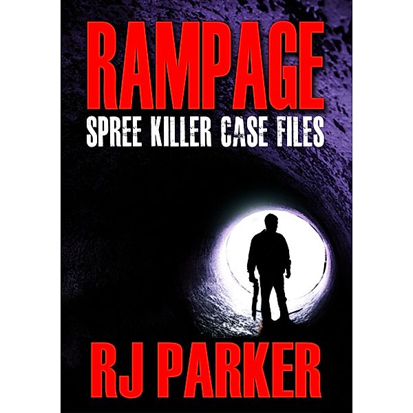 Rampage Spree Killer Case Files / RJ Parker, Rj Parker