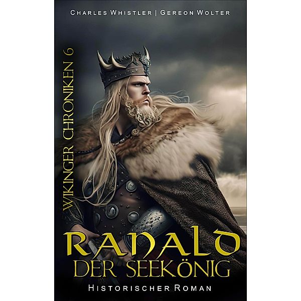 Ranald der Seekönig / WIKINGER CHRONIKEN Bd.6, Gereon Wolter, Charles Whistler