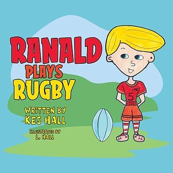 Ranald Plays Rugby / BookTrail Publishing, Kes Hall