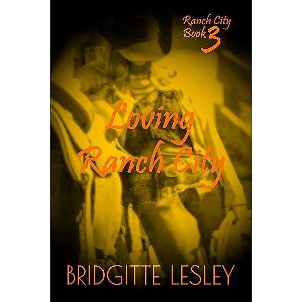 Ranch City: Loving Ranch City (Ranch City Book 3), Bridgitte Lesley