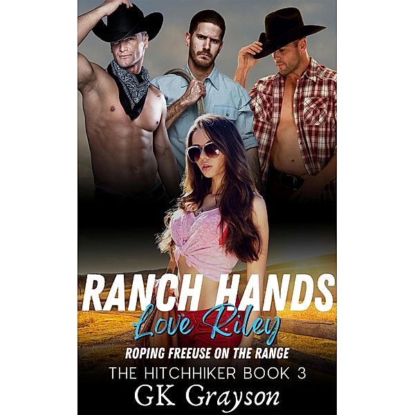 Ranch Hands Love Riley: Roping FreeUse on the Range (The Hitchhiker, #3) / The Hitchhiker, Gk Grayson