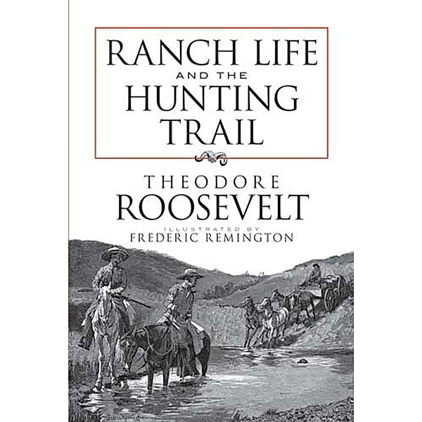 Ranch Life and the Hunting Trail, Theodore Roosevelt