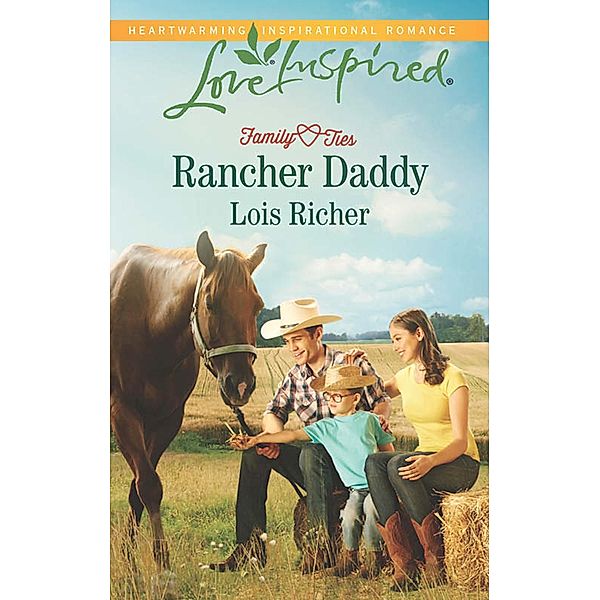 Rancher Daddy (Mills & Boon Love Inspired) (Family Ties (Love Inspired), Book 2) / Mills & Boon Love Inspired, Lois Richer
